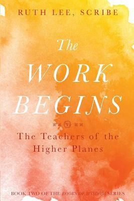 The Work Begins: The Teacher of the Higher Planes by Ruth Lee