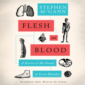 Flesh and Blood: A History of My Family in Seven Maladies by Stephen McGann