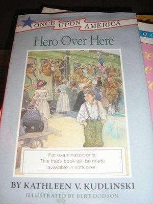 Hero over Here by Bert Dodson, Kathleen V. Kudlinski