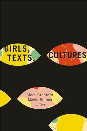 Girls, Texts, Cultures by Clare Bradford, Mavis Reimer