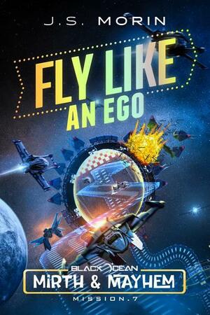 Fly Like an Ego by J.S. Morin