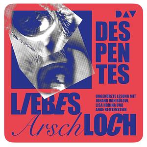 Liebes Arschloch: Ungekürzte Lesung mit Johann von Bülow, Lisa Hrdina u.a. (1 mp3-CD) by Virginie Despentes