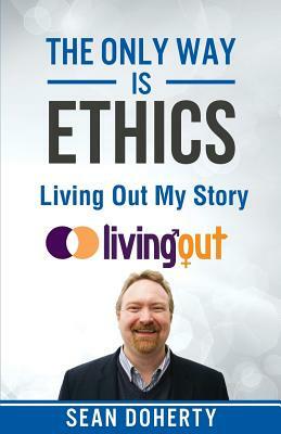 The Only Way is Ethics - Living Out My Story by Sean Doherty