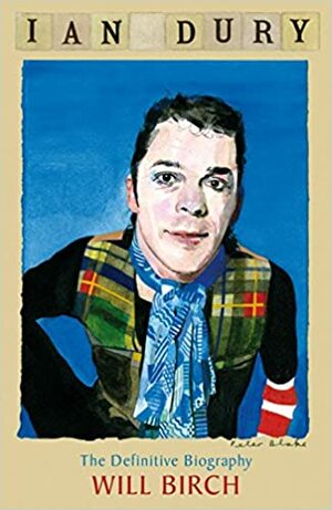 Ian Dury: The Definitive Biography by Will Birch