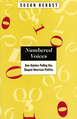 Numbered Voices: How Opinion Polling Has Shaped American Politics by Susan Herbst