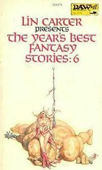 The Year's Best Fantasy Stories 6 by Lin Carter, Grail Undwin, Brian Lumley, Jayge Carr, John Brunner, Fritz Leiber, Tanith Lee, Roger Zelazny, Orson Scott Card, Paul H. Cook