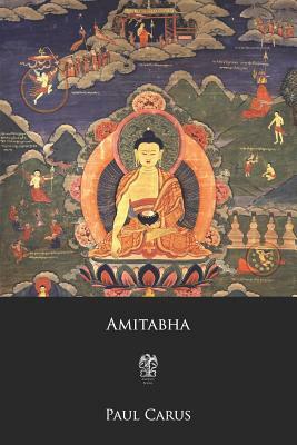 Amitabha: A Story of Buddhist Theology by Paul Carus