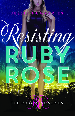 Resisting Ruby Rose by Jessie Humphries