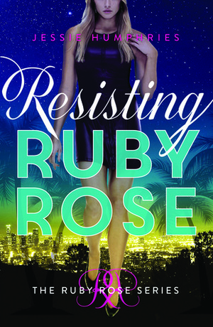 Resisting Ruby Rose by Jessie Humphries