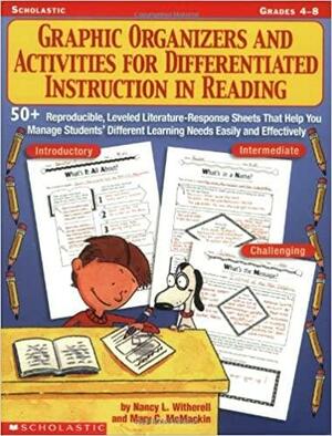 Graphic Organizers and Activities for Differentiated Instruction in Reading by Nancy L. Witherell, Mary C. McMackin