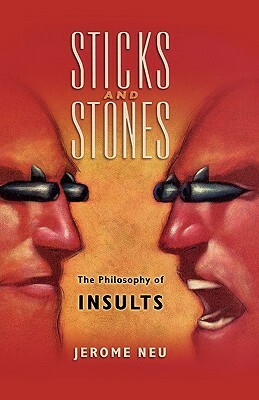 Sticks and Stones: The Philosophy of Insults by Jerome Neu