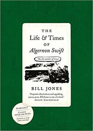 The Life and Times of Algernon Swift by Bill Jones