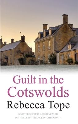 Guilt in the Cotswolds by Rebecca Tope