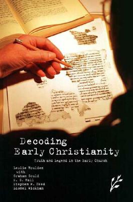 Decoding Early Christianity: Truth and Legend in the Early Church by Stuart G. Hall, Leslie Houlden, Graham Gould