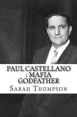 Paul Castellano: Mafia Godfather by Sarah Thompson