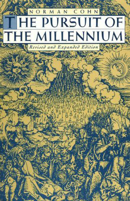 The Pursuit Of The Millennium: Revolutionary Millennarians And Mystical Anarchists Of The Middle Ages by Norman Cohn