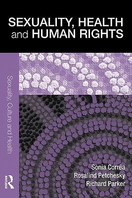 Sexuality, Health and Human Rights by Sonia Corrêa, Rosalind Petchesky, Richard Parker