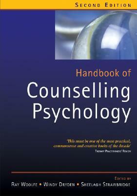 Handbook of Counselling Psychology by Sheelagh Strawbridge, Windy Dryden, Ray Woolfe