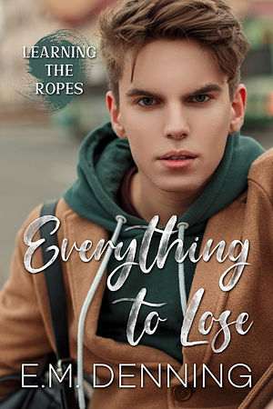 Everything to Lose by E.M. Denning