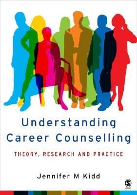 Understanding Career Counselling: Theory, Research and Practice by Jenny Kidd