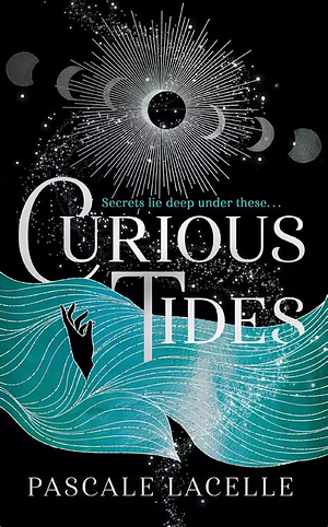 Curious Tides, T1 : De la Lune et des Marées by Pascale Lacelle
