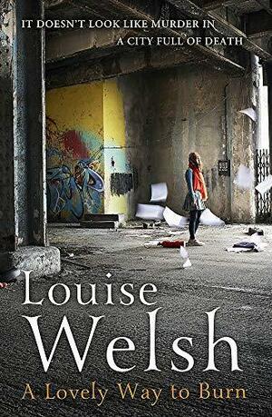 A Lovely Way to Burn by Louise Welsh