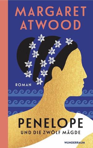 Penelope und die zwölf Mägde: Roman by Margaret Atwood