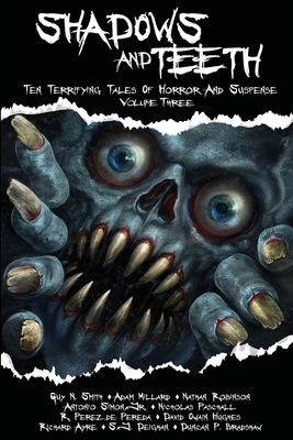 Shadows And Teeth: Ten Terrifying Tales Of Horror And Suspense, Volume 3 by Guy N. Smith, Adam Millard, Nathan Robinson