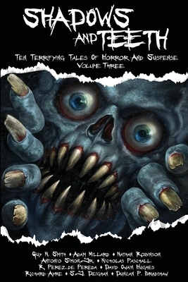 Shadows And Teeth: Ten Terrifying Tales Of Horror And Suspense, Volume 3 by Adam Millard, Guy N. Smith, Nathan Robinson