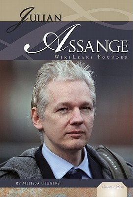 Julian Assange: WikiLeaks Founder by Melissa Higgins