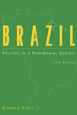 Brazil: Politics in a Patrimonial Society, 5th Edition by Riordan Roett