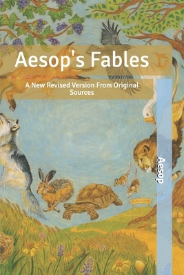 Aesop's Fables: A New Revised Version From Original Sources by Aesop