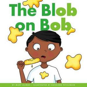 The Blob on Bob by Marv Alinas