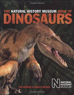 Natural History Museum Book of Dinosaurs by Tim Gardom, Tim Gardom, Angela Milner