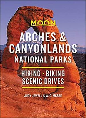 Moon Arches and Canyonlands National Parks: Hiking, Biking, Scenic Drives by Judy Jewell, W. C. McRae