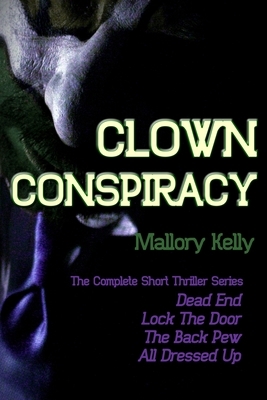 Clown Conspiracy: The Complete Short Thriller Series by Mallory Kelly