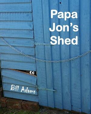 Papa Jon's Shed by Bill Adams