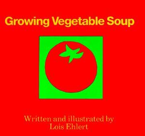 Growing Vegetable Soup by Lois Ehlert