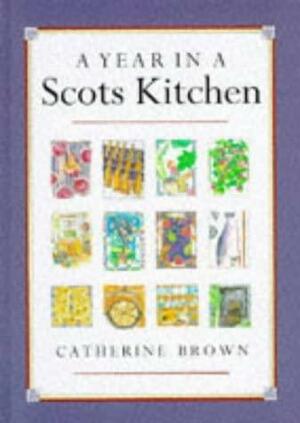 A Year in a Scots Kitchen by Catherine Brown