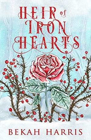 Heir of Iron Hearts by Bekah Harris