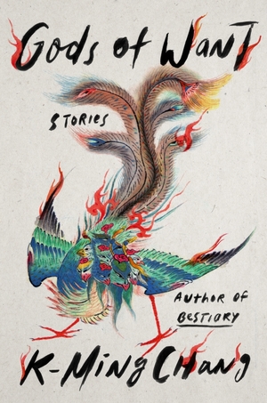 Gods of Want: Stories by K-Ming Chang