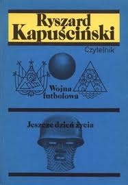 Wojna futbolowa; Jeszcze dzień życia by Ryszard Kapuściński