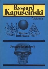 Wojna futbolowa; Jeszcze dzień życia by Ryszard Kapuściński