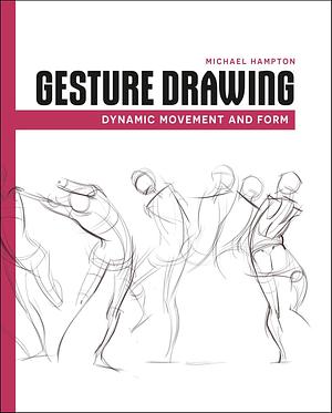 Gesture Drawing: Dynamic Movement and Form by Michael Hampton