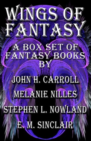 Wings of Fantasy by John H. Carroll, Stephen L. Nowland, M.A. Nilles, Melanie 99999, E.M. Sinclair