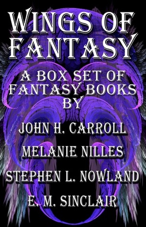 Wings of Fantasy by Stephen L. Nowland, John H. Carroll, Melanie 99999, M.A. Nilles, E.M. Sinclair