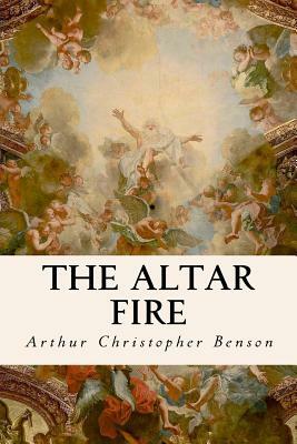 The Altar Fire by Arthur Christopher Benson