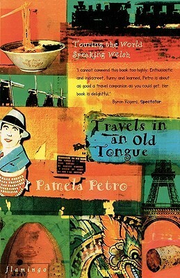 Travels in an Old Tongue: Touring the World Speaking Welsh by Pamela Petro