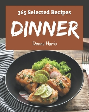 365 Selected Dinner Recipes: A Dinner Cookbook from the Heart! by Donna Harris