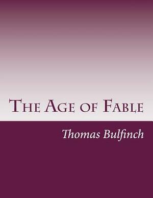 The Age of Fable by Thomas Bulfinch